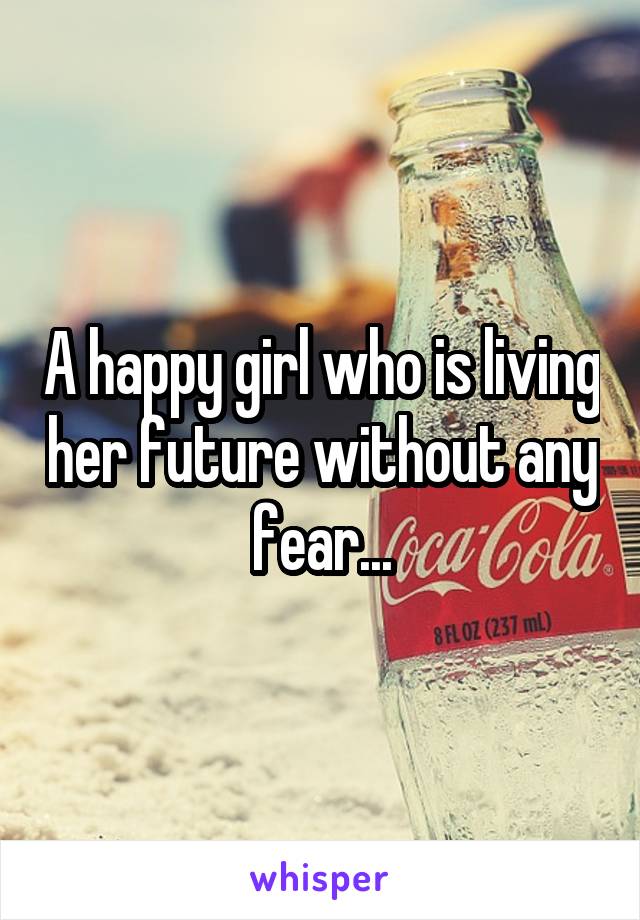 A happy girl who is living her future without any fear...