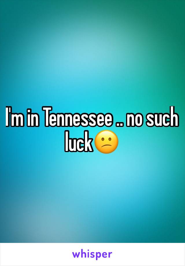 I'm in Tennessee .. no such luck😕