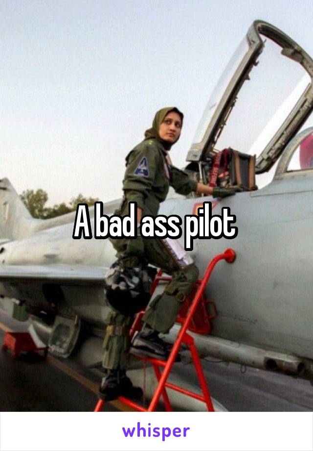 A bad ass pilot 