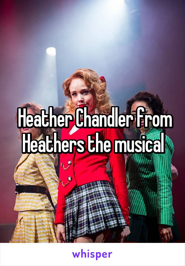  Heather Chandler from Heathers the musical