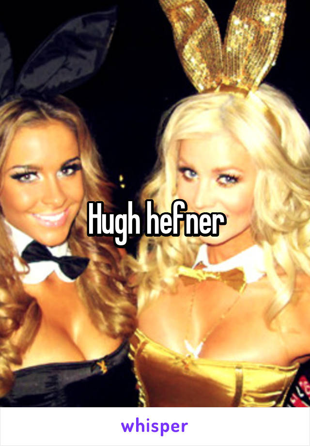 Hugh hefner