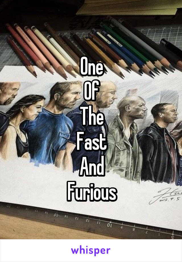 One
Of
The
Fast
And
Furious