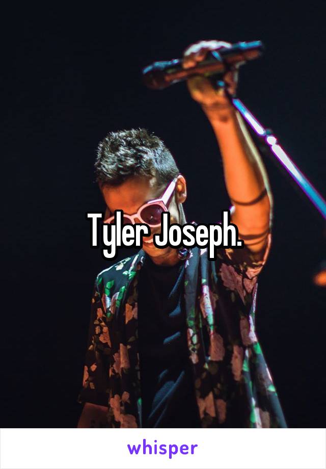 Tyler Joseph.