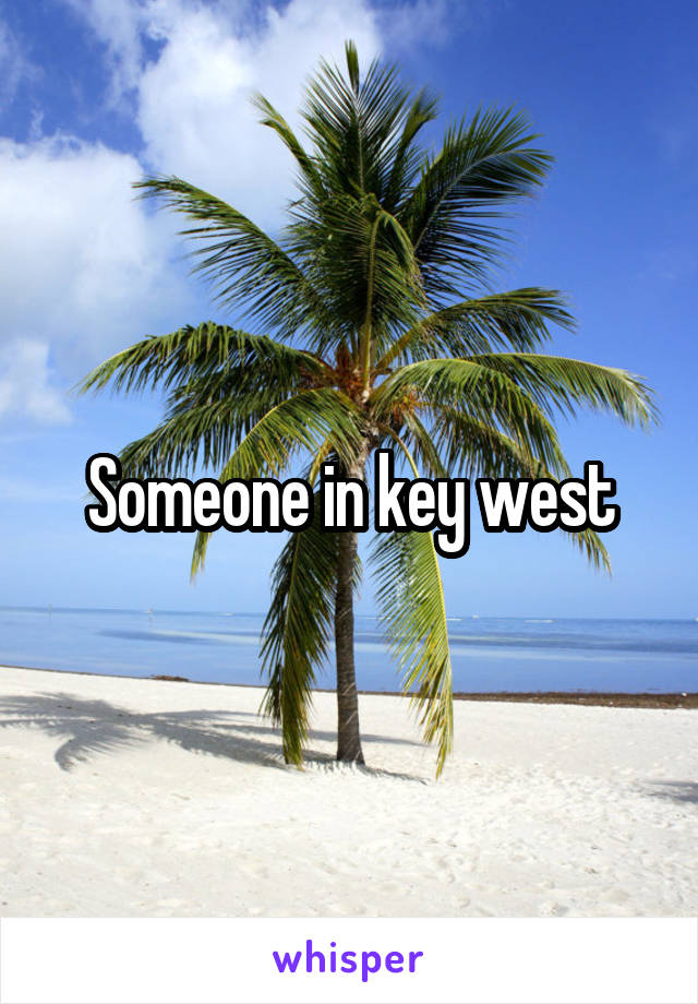 Someone in key west