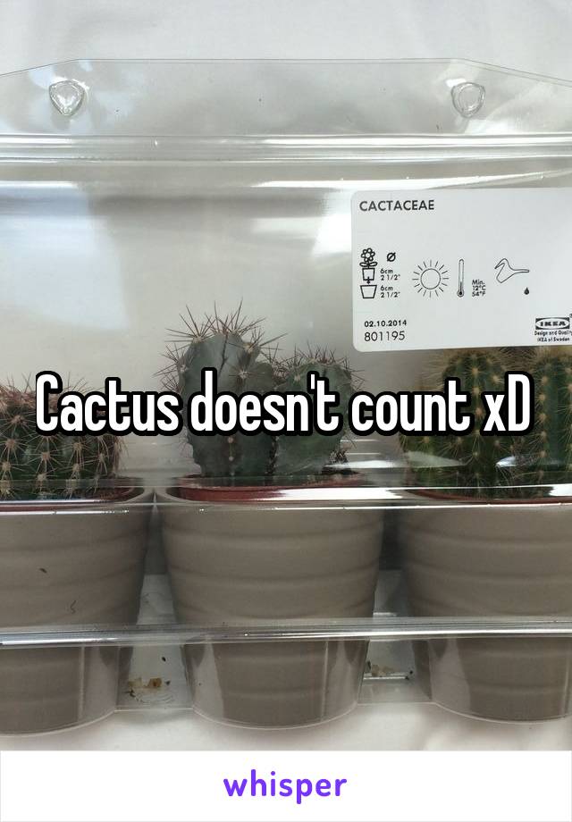 Cactus doesn't count xD 