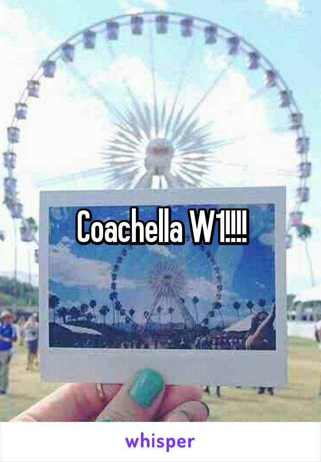 Coachella W1!!!!