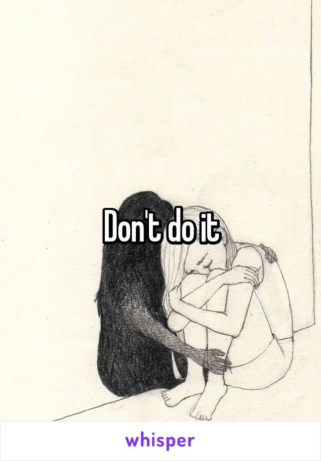 Don't do it