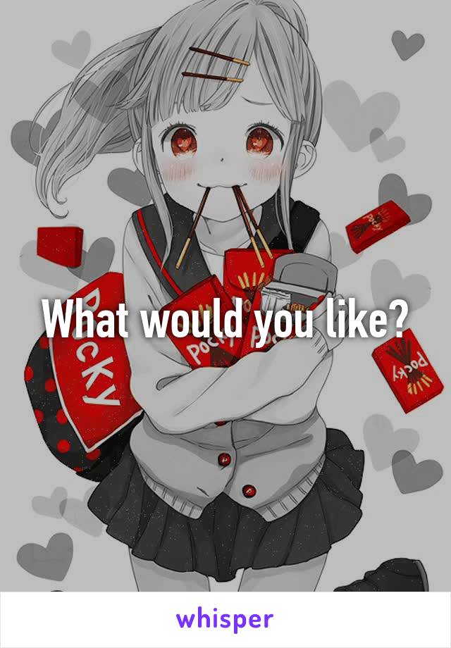 What would you like?