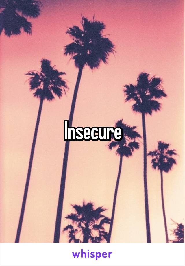 Insecure