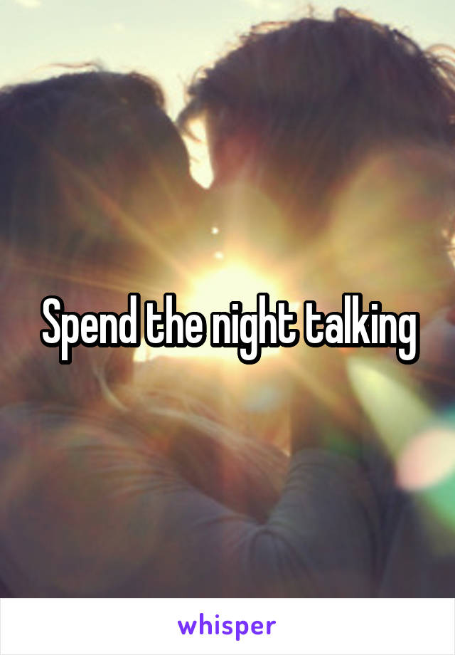 Spend the night talking