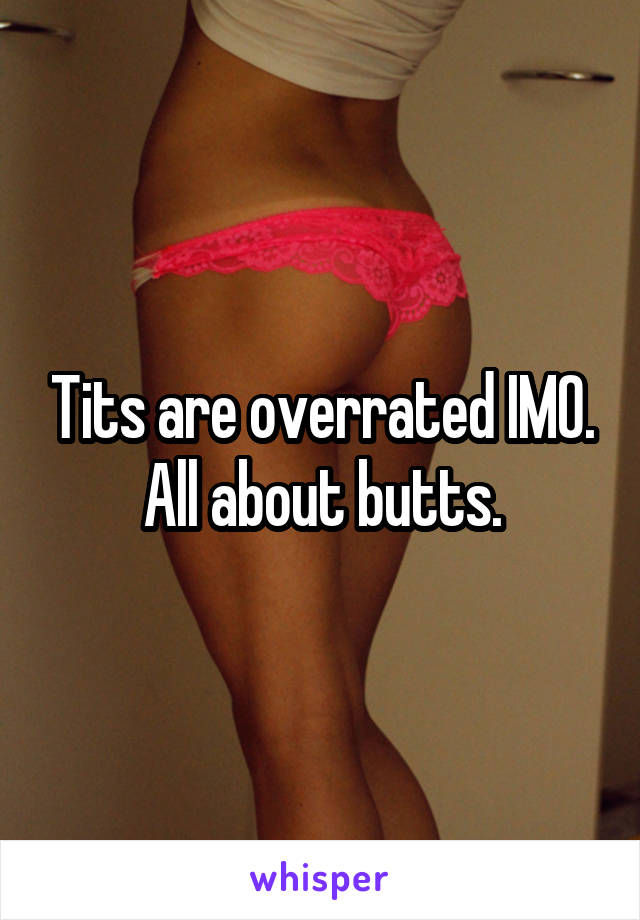 Tits are overrated IMO.
All about butts.