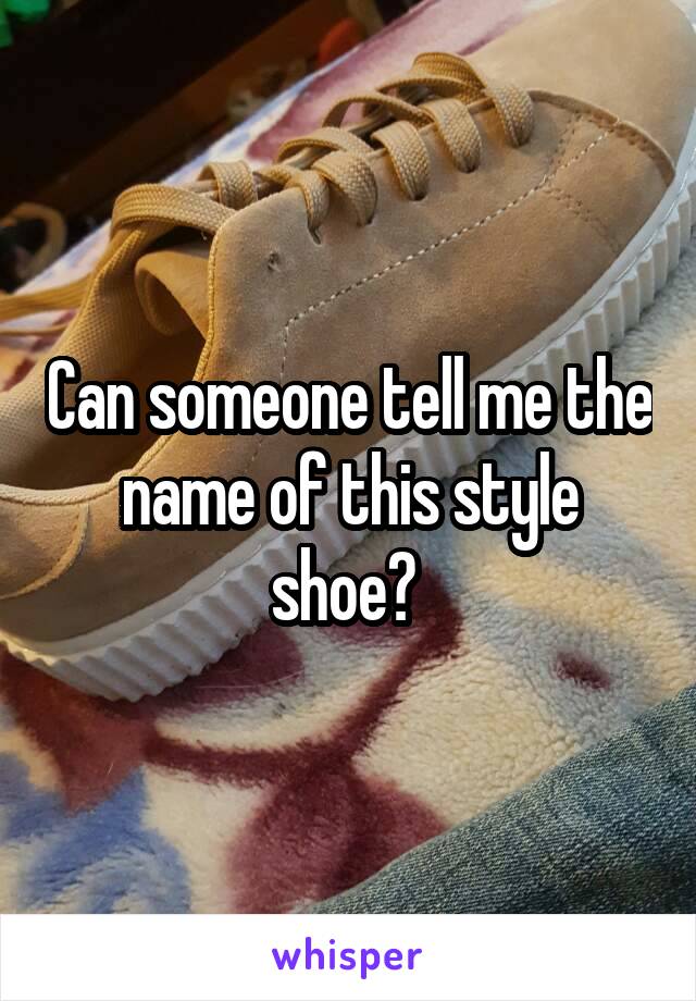 Can someone tell me the name of this style shoe? 