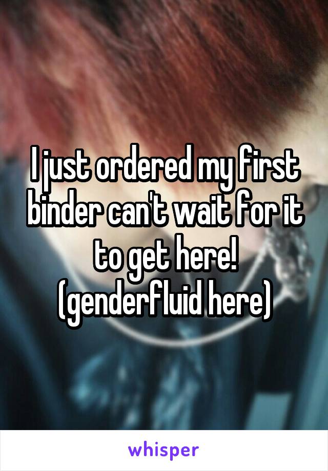 I just ordered my first binder can't wait for it to get here!
(genderfluid here)