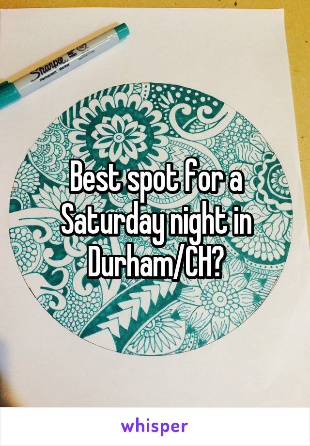 Best spot for a Saturday night in Durham/CH?