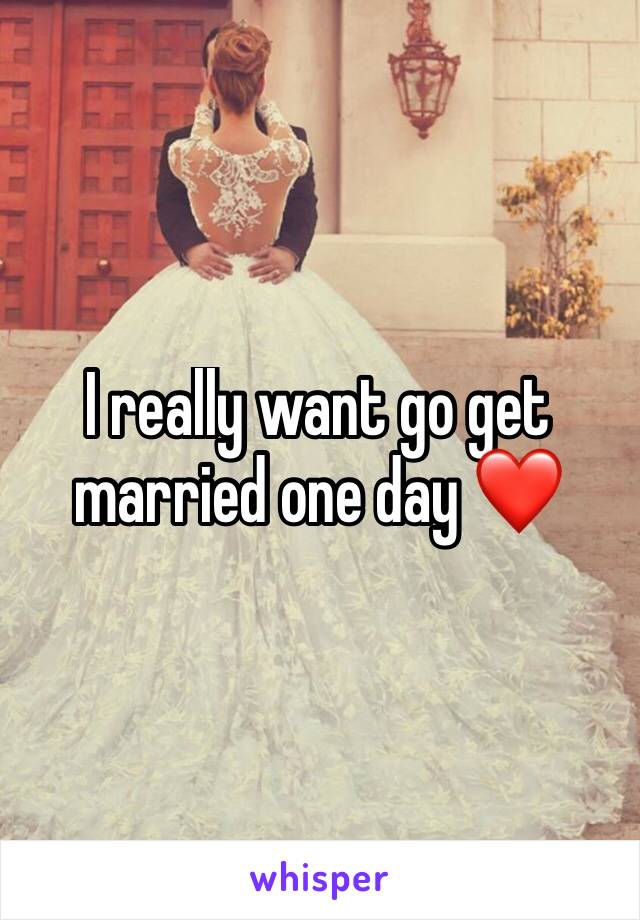 I really want go get married one day ❤