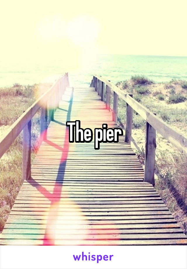 The pier