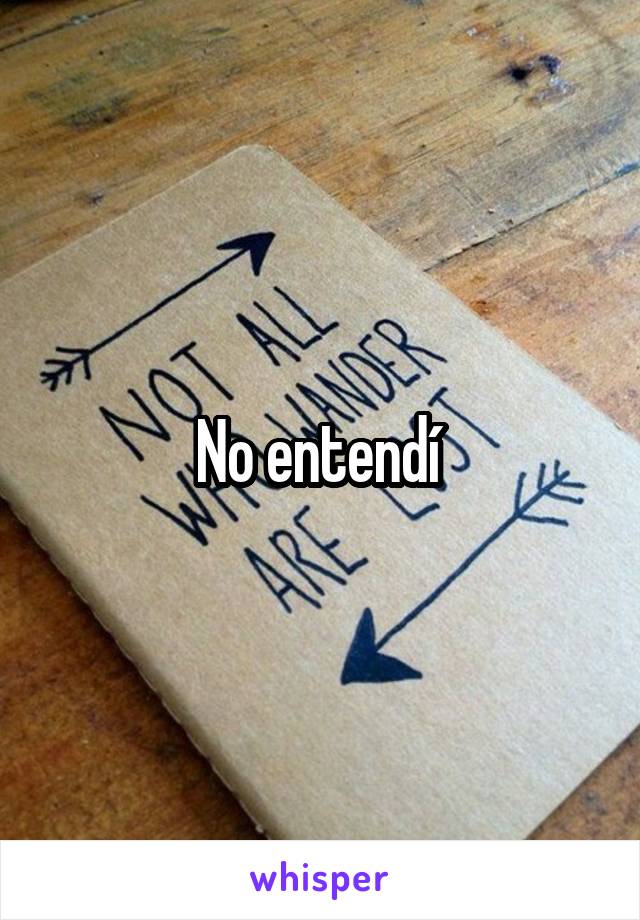 No entendí 