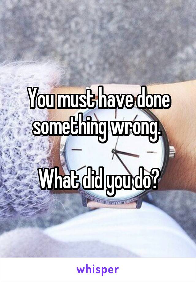 You must have done something wrong. 

What did you do?