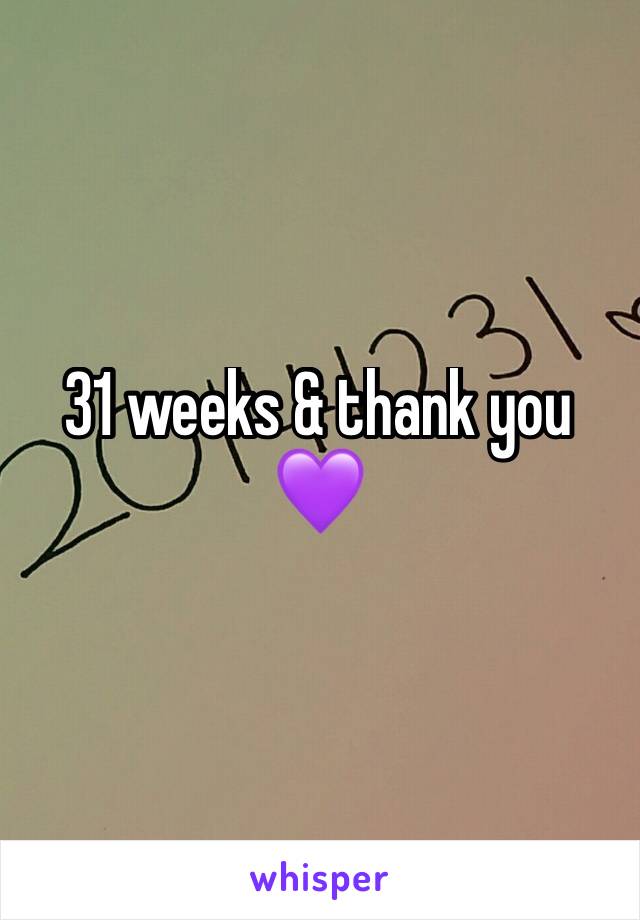 31 weeks & thank you 💜