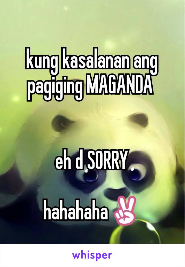 kung kasalanan ang pagiging MAGANDA 


eh d SORRY

hahahaha✌