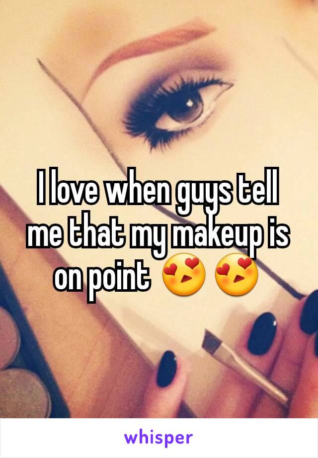 I love when guys tell me that my makeup is on point 😍😍