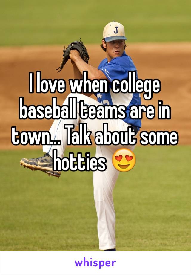 I love when college baseball teams are in town... Talk about some hotties 😍