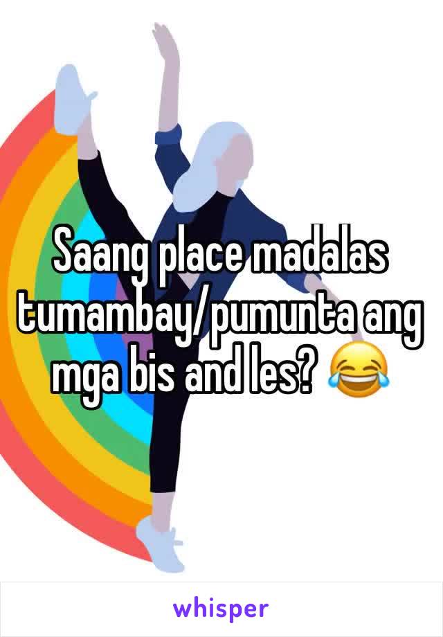 Saang place madalas tumambay/pumunta ang mga bis and les? 😂