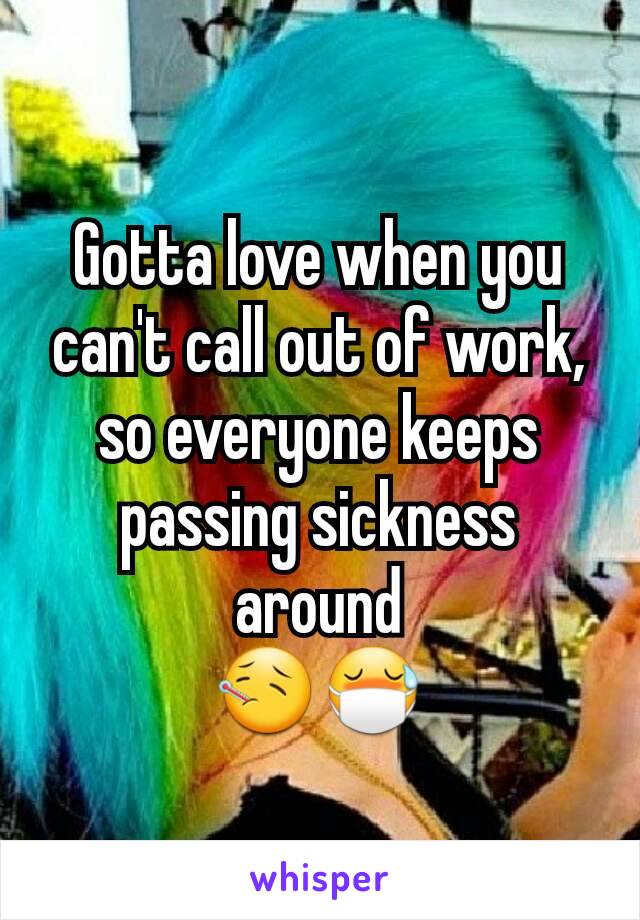 Gotta love when you can't call out of work, so everyone keeps passing sickness around
🤒😷