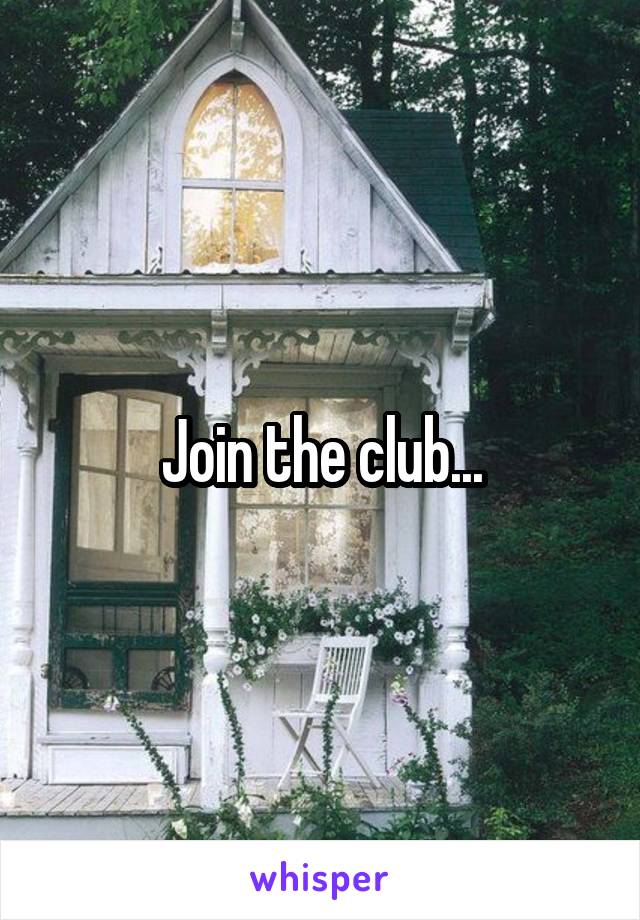 Join the club...