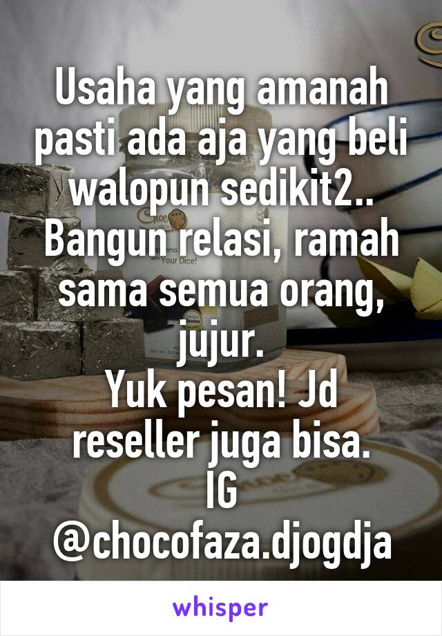 Usaha yang amanah pasti ada aja yang beli walopun sedikit2..
Bangun relasi, ramah sama semua orang, jujur.
Yuk pesan! Jd reseller juga bisa.
IG @chocofaza.djogdja