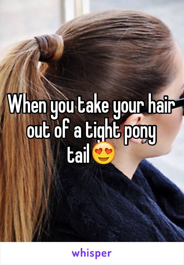 When you take your hair out of a tight pony tail😍