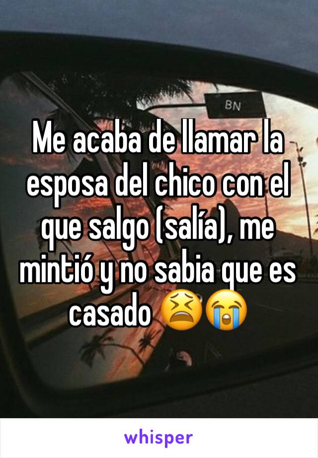 Me acaba de llamar la esposa del chico con el que salgo (salía), me mintió y no sabia que es casado 😫😭