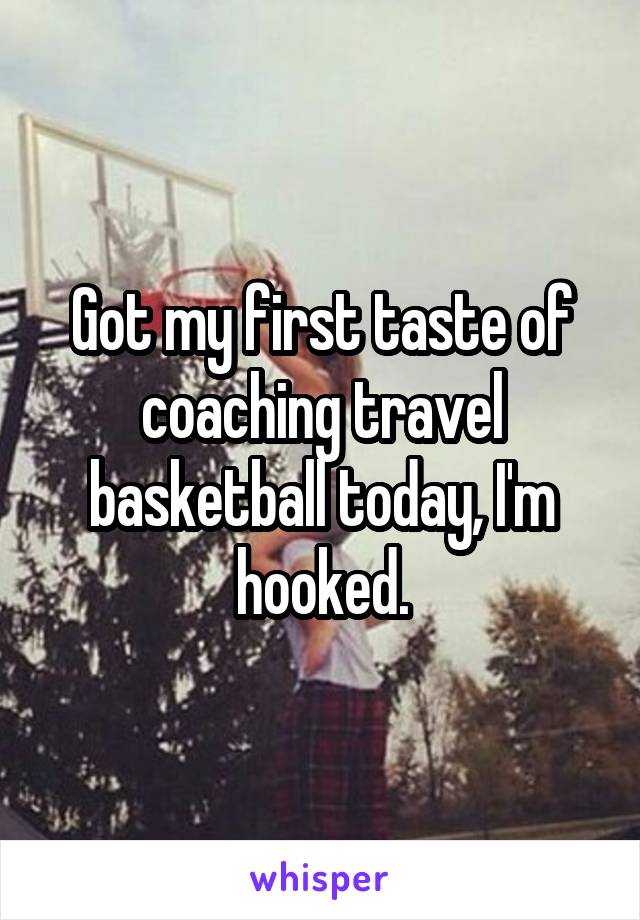 Got my first taste of coaching travel basketball today, I'm hooked.