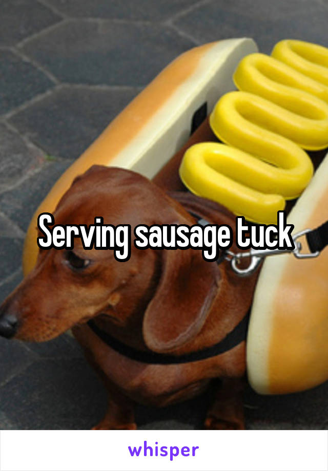 Serving sausage tuck