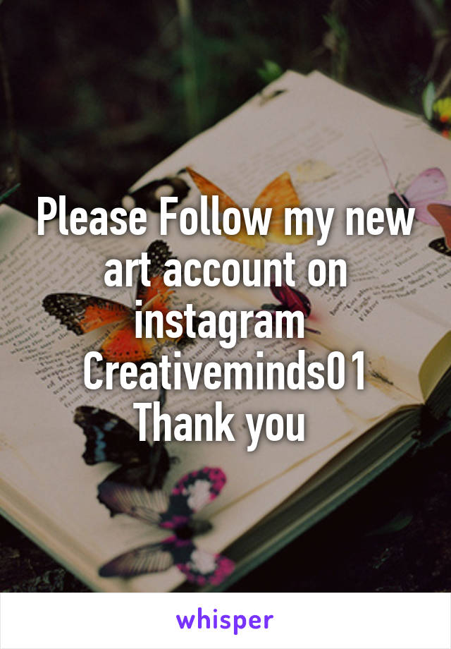 Please Follow my new art account on instagram 
Creativeminds01
Thank you 