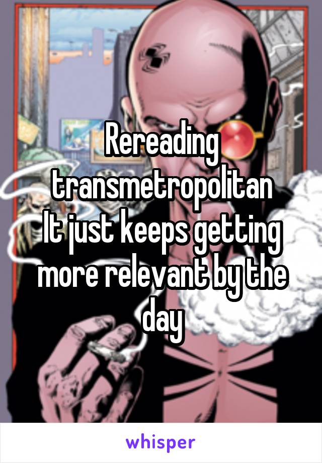 Rereading transmetropolitan
It just keeps getting more relevant by the day