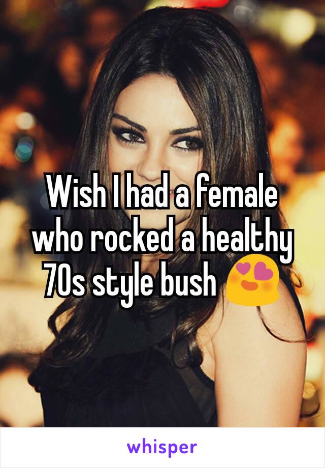 Wish I had a female who rocked a healthy 70s style bush 😍