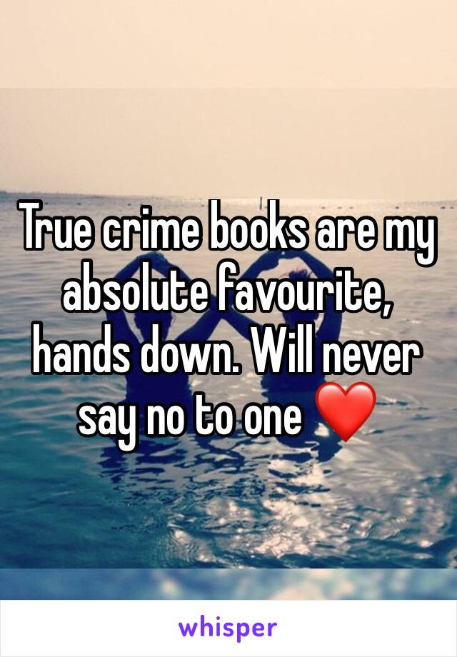 True crime books are my absolute favourite, hands down. Will never say no to one ❤️