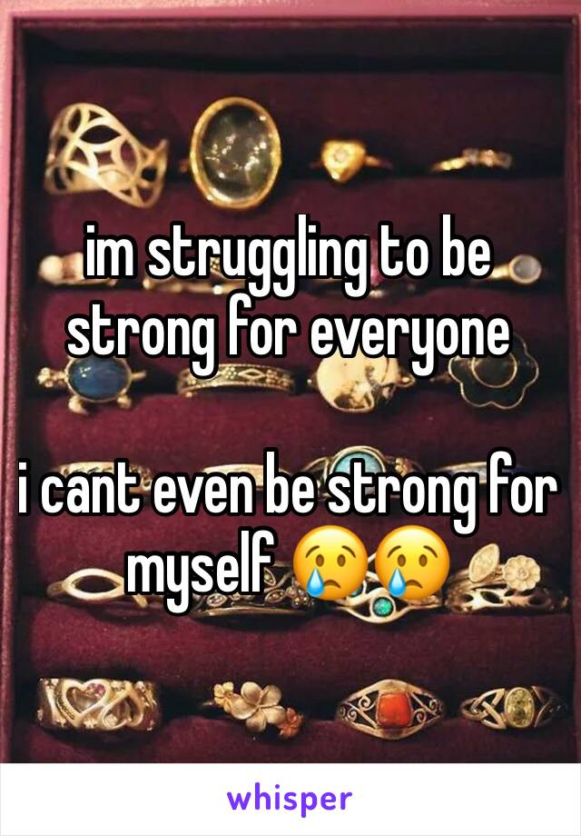 im struggling to be strong for everyone 

i cant even be strong for myself 😢😢