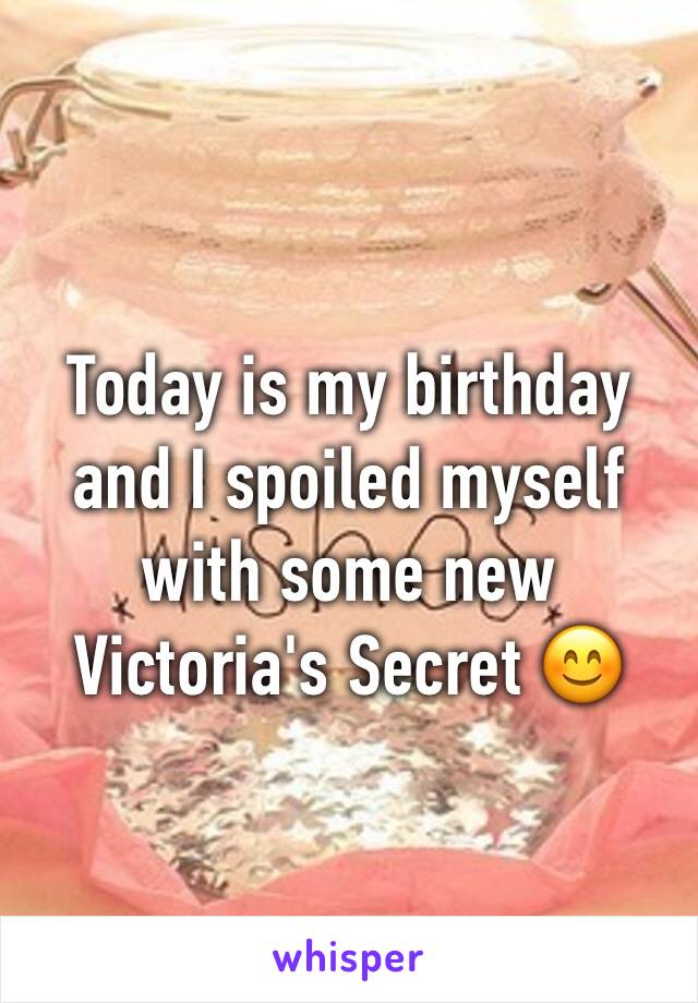 Today is my birthday and I spoiled myself with some new Victoria's Secret 😊