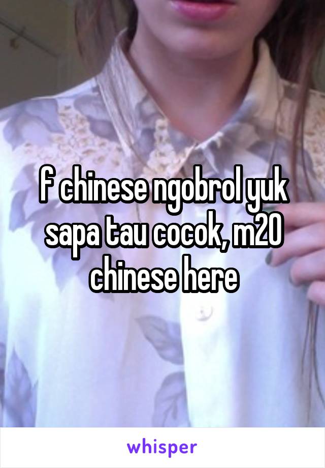 f chinese ngobrol yuk sapa tau cocok, m20 chinese here