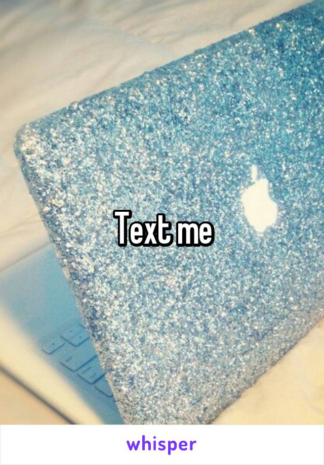 Text me