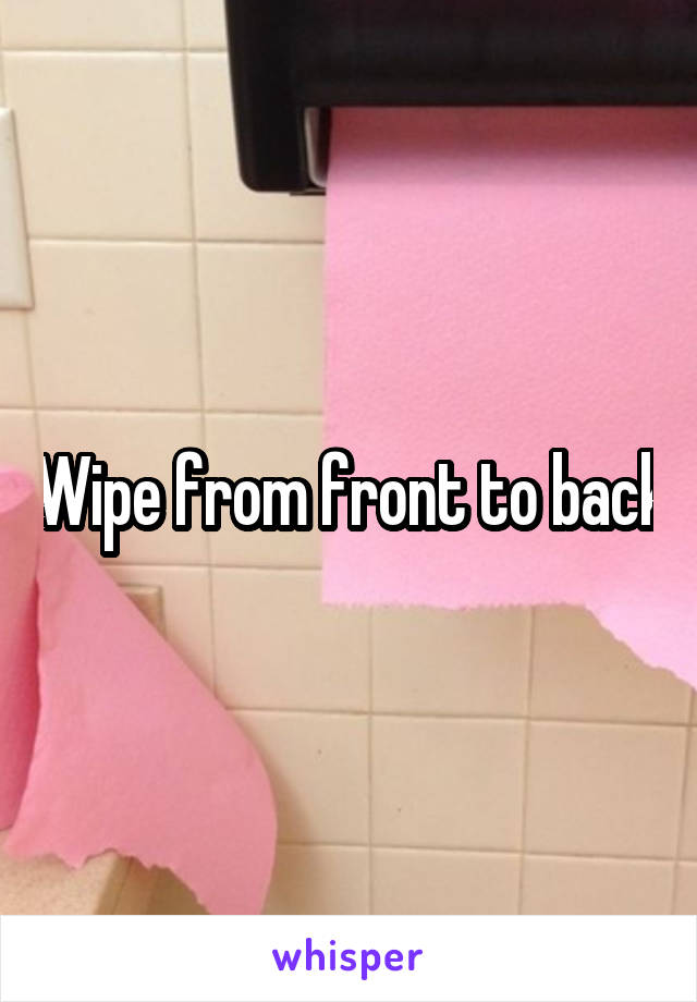 Wipe from front to back