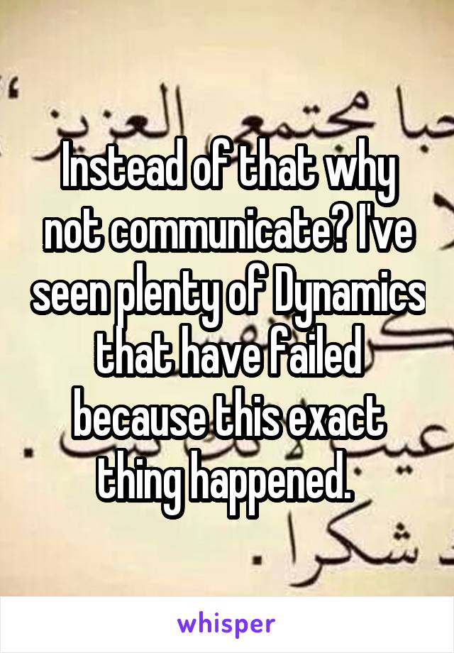 Instead of that why not communicate? I've seen plenty of Dynamics that have failed because this exact thing happened. 