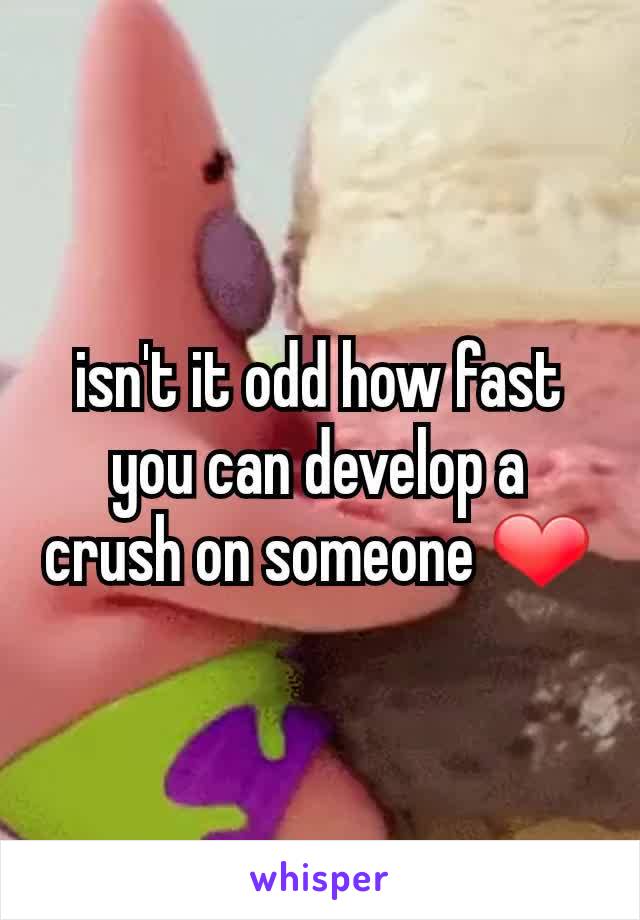 isn't it odd how fast you can develop a crush on someone ❤