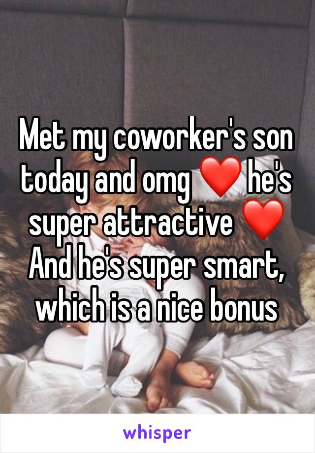 Met my coworker's son today and omg ❤️ he's super attractive ❤️ And he's super smart, which is a nice bonus