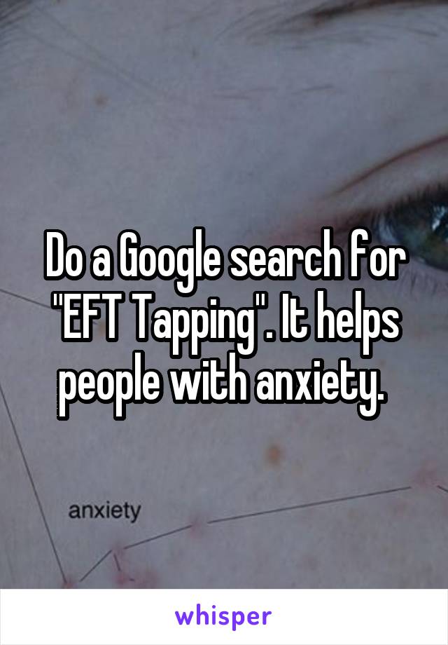 Do a Google search for "EFT Tapping". It helps people with anxiety. 