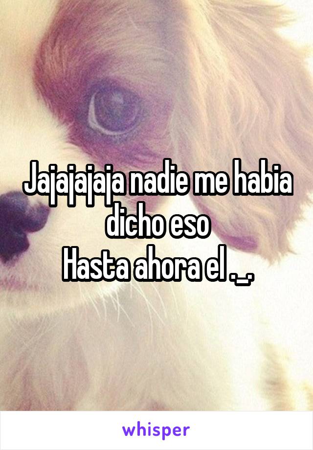 Jajajajaja nadie me habia dicho eso
Hasta ahora el ._.