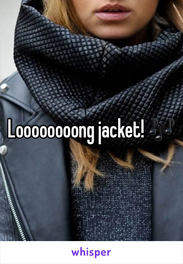 Loooooooong jacket! 🎶