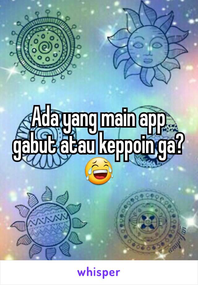 Ada yang main app gabut atau keppoin ga?😂